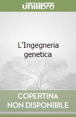 L'Ingegneria genetica libro