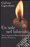 Un sole nel labirinto. Storia e leggenda di Raimondo de Sangro, principe di Sansevero libro di Capecelatro Giuliano