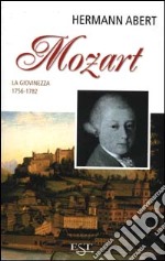 Mozart. Vol. 1: La giovinezza 1756-1782 libro