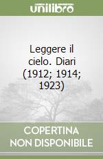 Leggere il cielo. Diari (1912; 1914; 1923) libro