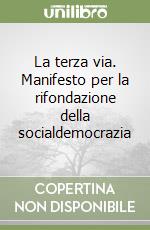 La terza via. Manifesto per la rifondazione della socialdemocrazia libro