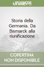 Storia della Germania. Da Bismarck alla riunificazione libro