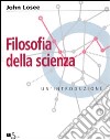 Filosofia della scienza. Un'introduzione libro