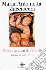 Duemila anni di felicità. Diario di un'eretica