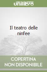 Il teatro delle ninfee