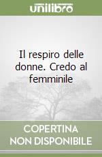 Il respiro delle donne. Credo al femminile libro