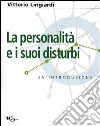 La personalità e i suoi disturbi. Un'introduzione libro