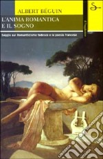 L'anima romantica e il sogno. Saggio sul Romanticismo tedesco e la poesia francese libro