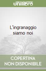 L'ingranaggio siamo noi libro