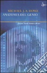 Anatomia del genio. Einstein, Darwin, Dickens e gli altri