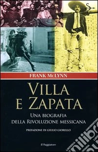 Villa e Zapata. Una biografia della Rivoluzione messicana libro