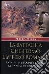 La battaglia che fermò l'impero romano. La disfatta di Quintilio Varo nella selva di Teutoburgo libro