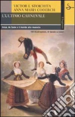 L'ultimo carnevale. Goya, de Sade e il mondo alla rovescia libro