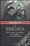 La brigata. Una storia di guerra, di vendetta e di redenzione libro di Blum Howard