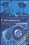 E lui ammazza i poliziotti libro