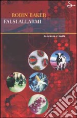 Falsi allarmi. La scienza e i media libro