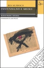 Esistenzialisti e mistici. Scritti di filosofia e letteratura