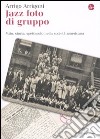 Jazz foto di gruppo. Mito, storia, spettacolo nella società americana libro