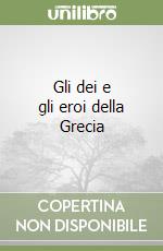 Gli dei e gli eroi della Grecia libro