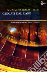 Giocati dal caso. Il ruolo della fortuna nella finanza e nella vita libro