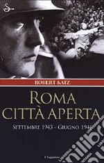 Roma città aperta. Settembre 1943-Giugno 1944 libro