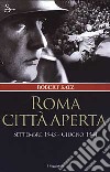 Roma città aperta. Settembre 1943-Giugno 1944 libro