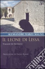 Il leone di Lissa. Viaggio in Dalmazia libro