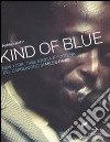 Kind of blue. New York, 1959. Storia e fortuna del capolavoro di Miles Davis libro