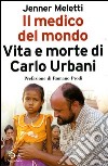 Il medico del mondo. Vita e morte di Carlo Urbani libro