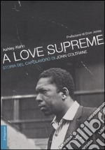 A love supreme. Storia del capolavoro di John Coltrane libro