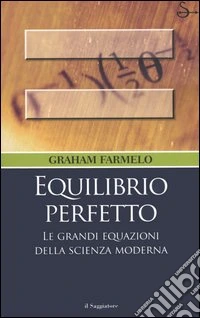 Equilibrio perfetto. Le grandi equazioni della scienza moderna libro
