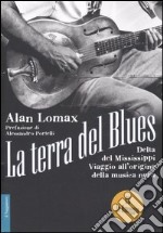 La terra del blues. Delta del Mississippi. Viaggio all'origine della musica nera. Con CD Audio