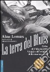 La terra del blues. Delta del Mississippi. Viaggio all'origine della musica nera. Con CD Audio libro