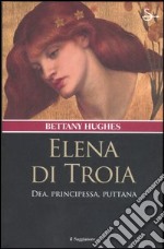 Elena di Troia. Dea, principessa, puttana