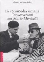 La commedia umana. Conversazioni con Mario Monicelli. Ediz. illustrata libro