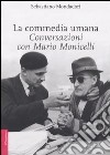 La commedia umana. Conversazioni con Mario Monicelli. Ediz. illustrata libro
