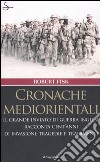 Cronache mediorientali. Il grande inviato di guerra inglese racconta cent'anni di invasioni, tragedie e tradimenti libro