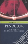 Pendulum. Lèon Foucault e il trionfo della scienza libro