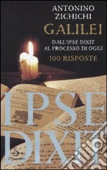 Galilei. Dall'ipse dixit al processo di oggi. 100 risposte libro