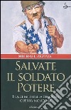 Salvate il soldato potere. I falsi miti della seconda guerra mondiale libro