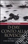 D-Day: conto alla rovescia. I dieci giorni che decisero la guerra libro