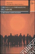 I musei e la formazione del sapere. Le radici storiche, le pratiche del presente