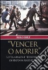 «Vencer o morir». Lotta armata e terrorismo di stato in Argentina libro