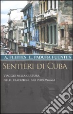 Sentieri di Cuba. Viaggio nella cultura, nelle tradizioni, nei personaggi