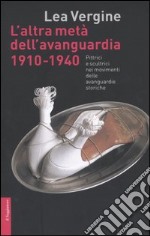 L'altra metà dell'avanguardia 1910-1940. Pittrici e scultrici nei movimenti delle avanguardie storiche. Ediz. illustrata libro