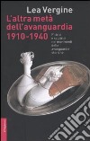 L'altra metà dell'avanguardia 1910-1940. Pittrici e scultrici nei movimenti delle avanguardie storiche. Ediz. illustrata libro