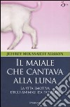 Il maiale che cantava alla luna. La vita emotiva degli animali da fattoria libro