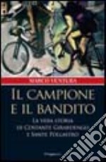 Il campione e il bandito. La vera storia di Costante Girardengo e Sante Pollastro libro