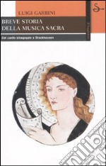 Breve storia della musica sacra. Dal canto sinagogale a Stockhausen libro