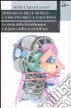 Nostalgia dell'antico e fascino della macchina. La storia della Kunstkammer e il futuro della storia dell'arte. Ediz. illustrata libro